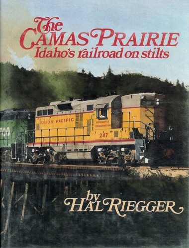The Camas Prairie : Idaho's railroad on stilts /