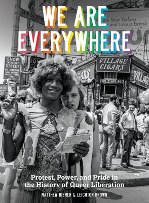 We are everywhere : protest, power, and pride in the history of Queer Liberation /
