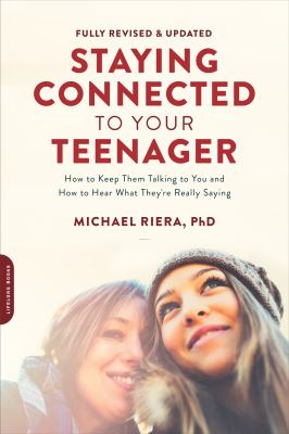 Staying connected to your teenager : how to keep them talking to you and how to hear what they're really saying /