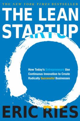 The lean startup : how today's entrepreneurs use continuous innovation to create radically successful businesses /