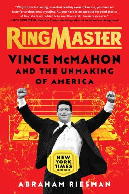 Ringmaster : Vince McMahon and the unmaking of America /