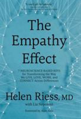 The empathy effect : seven neuroscience-based keys for transforming the way we live, love, work, and connect across differences /