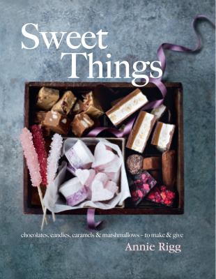 Sweet things : chocolates, candies, caramels & marshmallows-- to make & give /