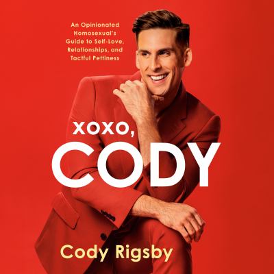Xoxo, cody [eaudiobook] : An opinionated homosexual's guide to self-love, relationships, and tactful pettiness.