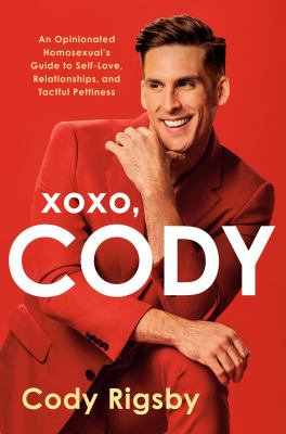 Xoxo, cody [ebook] : An opinionated homosexual's guide to self-love, relationships, and tactful pettiness.