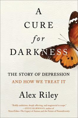 A cure for darkness : the story of depression and how we treat it /