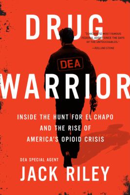 Drug warrior : inside the hunt for El Chapo and the rise of America's opioid crisis /