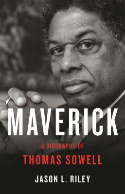 Maverick : a biography of Thomas Sowell /