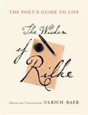 The poet's guide to life : the wisdom of Rilke /
