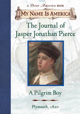 The journal of Jasper Jonathan Pierce : a pilgrim boy /