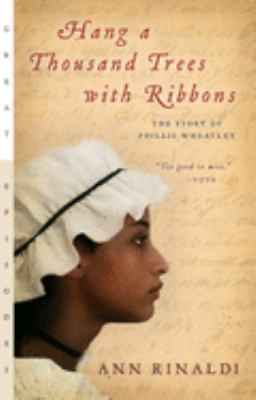 Hang a thousand trees with ribbons : the story of Phillis Wheatley /
