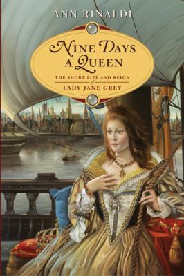Nine days a queen : the short life and reign of Lady Jane Grey /