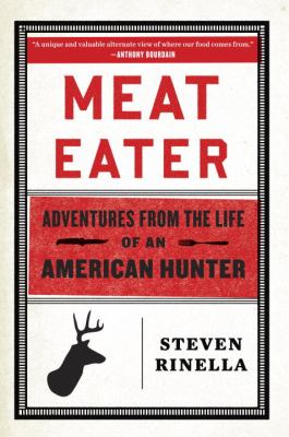 Meat eater : a natural history of an American hunter /