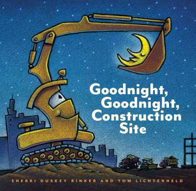 Goodnight, goodnight, construction site /