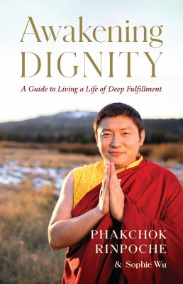 Awakening dignity : a guide to living a life of deep fulfillment /