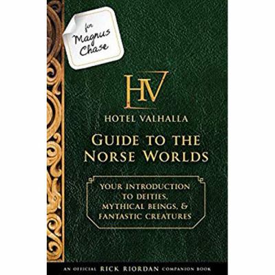 For Magnus Chase, Hotel Valhalla guide to the Norse worlds : your introduction to deities, mythical beings & fantastic creatures /