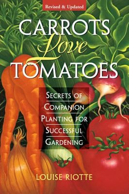 Carrots love tomatoes : secrets of companion planting for successful gardening /