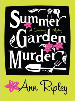 Summer garden murder : [large type] : a gardening mystery / Ann Ripley.