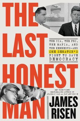 The last honest man : the CIA, the FBI, the mafia, and the Kennedys--and one senator's fight to save democracy /