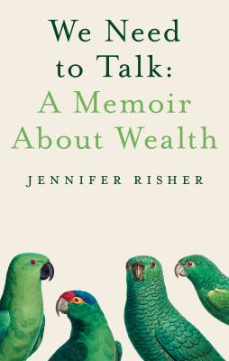 We need to talk : a memoir about wealth /