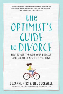 The optimist's guide to divorce : how to get through your breakup and create a new life you love /
