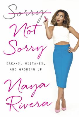 Sorry not sorry : dreams, mistakes, and growing up /
