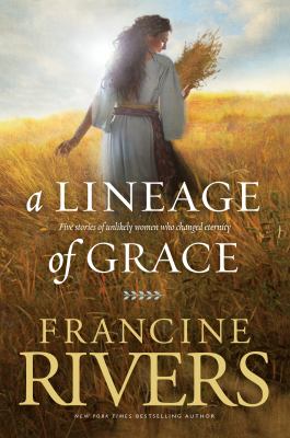 A lineage of grace : five stories of unlikely women who changed eternity /