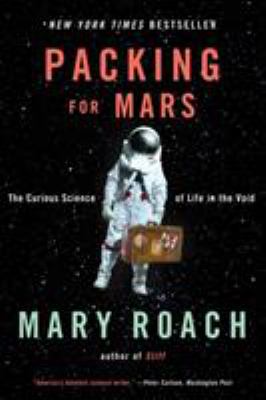 Packing for Mars : the curious science of life in the void /