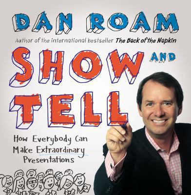 Show & tell : how everybody can make extraordinary presentations /