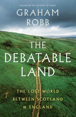 The debatable land : the lost world between Scotland and England /
