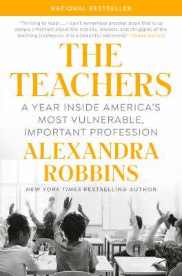 The teachers : a year inside America's most vulnerable, important profession /