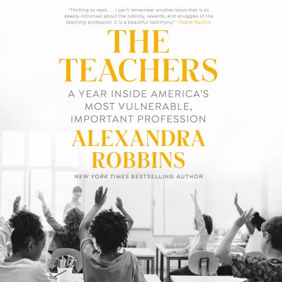 The teachers [eaudiobook] : A year inside america's most vulnerable, important profession.