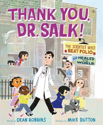 Thank you, Dr. Salk! : the scientist who beat polio and healed the world /