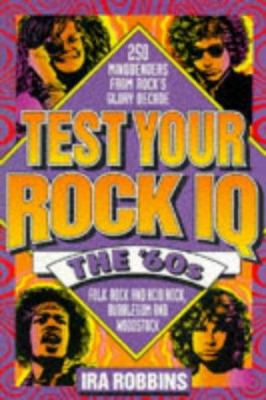 Test your rock IQ : the '60s : 250 mindbenders from rock's glory decade /