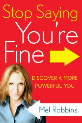 Stop saying you're fine : discover a more powerful you /