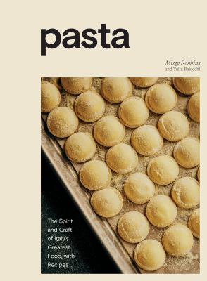 Pasta : the spirit and craft of Italy's greatest food, with recipes /