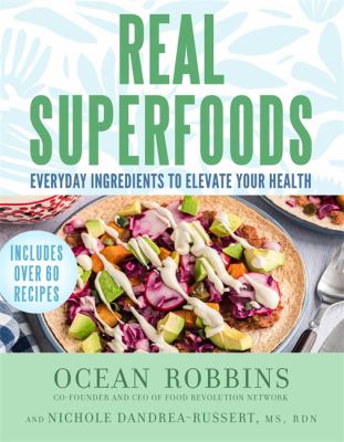 Real superfoods : everyday ingredients to elevate your health /