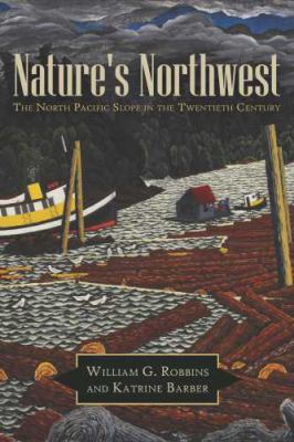 Nature's Northwest : the North Pacific Slope in the twentieth century /