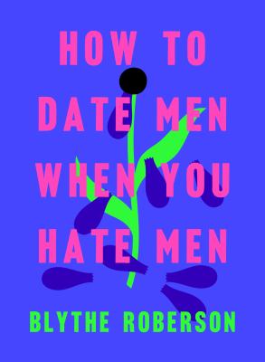 How to date men when you hate men /