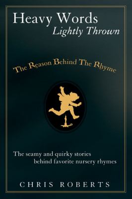 Heavy words lightly thrown : the reason behind the rhyme /