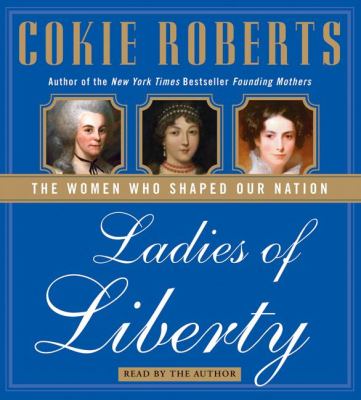 Ladies of liberty : [compact disc, abridged] : the women who shaped our nation /