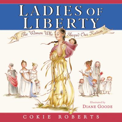 Ladies of liberty : the women who shaped our nation /