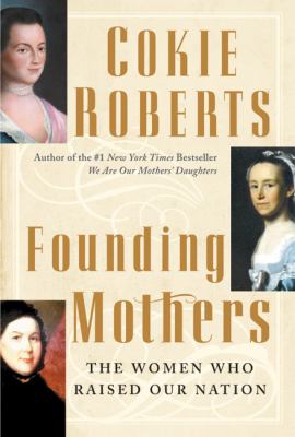 Founding mothers : the women who raised our nation /