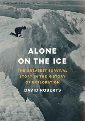 Alone on the ice [compact disc, unabridged] : the greatest survival story in the history of exploration /