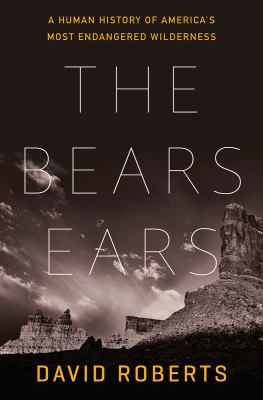 The Bears Ears : a human history of America's most endangered wilderness /