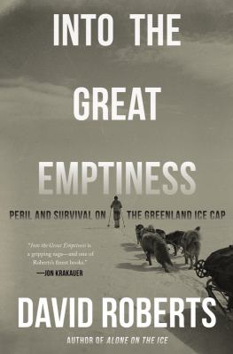 Into the great emptiness : peril and survival on the Greenland ice cap /