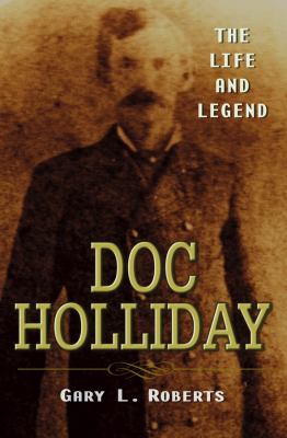 Doc Holliday : the life and legend /