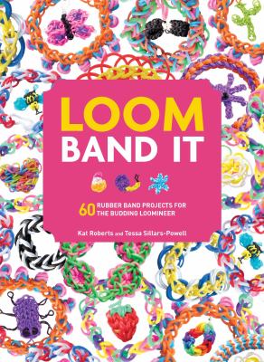 Loom band it : 60 rubber band projects for the budding loomineer /