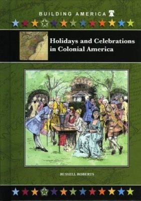 Holidays and celebrations in colonial America /