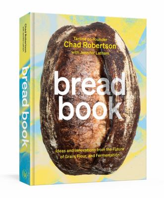 Bread book : ideas and innovations from the future of grain, flour, and fermentation /